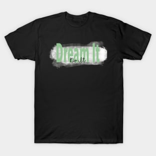 "Dream It, Do It” Green Inspirational Quote T-Shirt